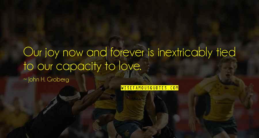 Imparatorluk Savaslari Quotes By John H. Groberg: Our joy now and forever is inextricably tied Imparatorluk Savaslari Quotes By John H. Groberg: Our joy now and forever is inextricably tied