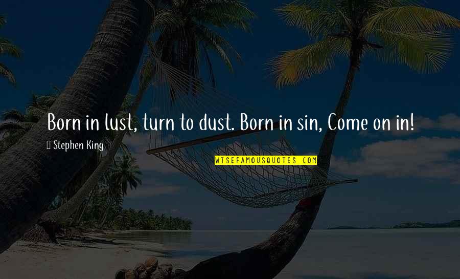Imparcialidade Conceito Quotes By Stephen King: Born in lust, turn to dust. Born in Imparcialidade Conceito Quotes By Stephen King: Born in lust, turn to dust. Born in