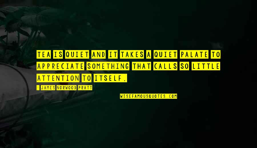 Imparcialidade Quotes By James Norwood Pratt: Tea is quiet and it takes a quiet Imparcialidade Quotes By James Norwood Pratt: Tea is quiet and it takes a quiet