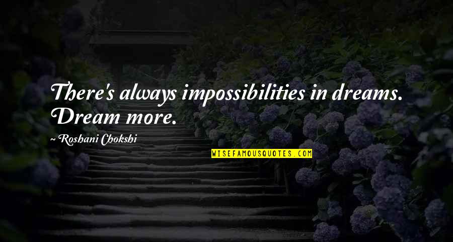 Imparcialidade Quotes By Roshani Chokshi: There's always impossibilities in dreams. Dream more. Imparcialidade Quotes By Roshani Chokshi: There's always impossibilities in dreams. Dream more.