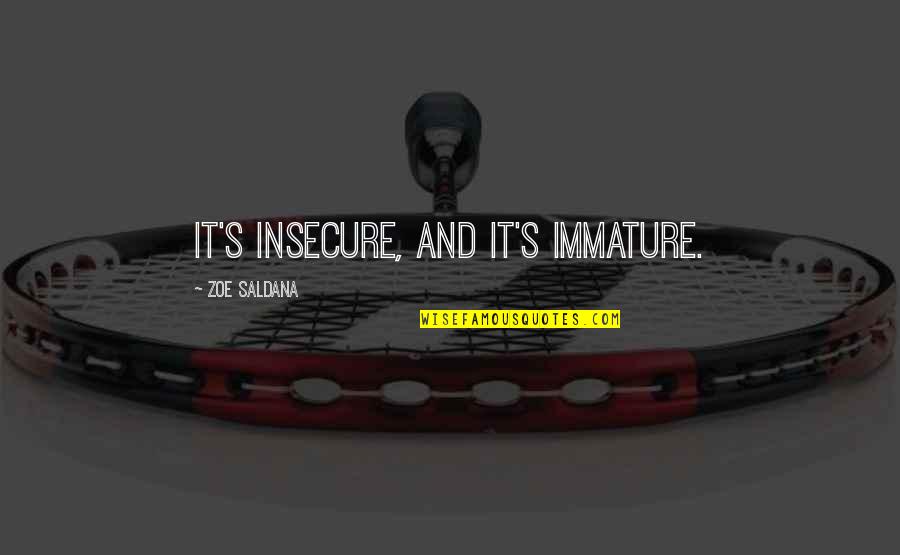 Impares In English Quotes By Zoe Saldana: It's insecure, and it's immature.