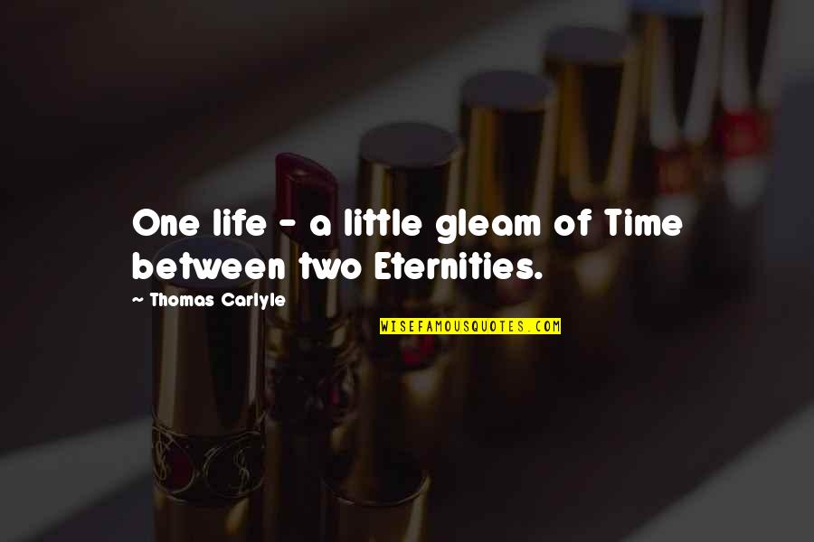 Impariamo I Colori Quotes By Thomas Carlyle: One life - a little gleam of Time Impariamo I Colori Quotes By Thomas Carlyle: One life - a little gleam of Time