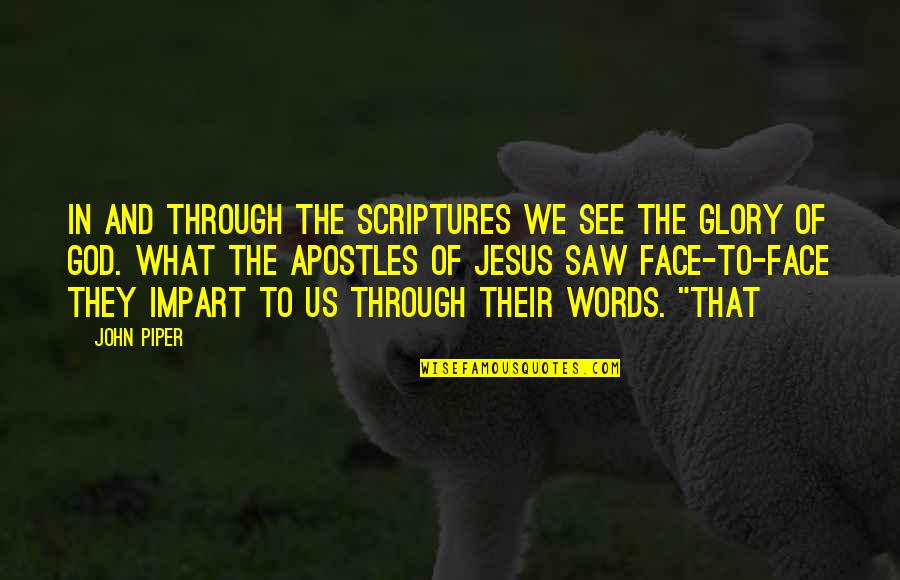 Impart Quotes By John Piper: In and through the Scriptures we see the