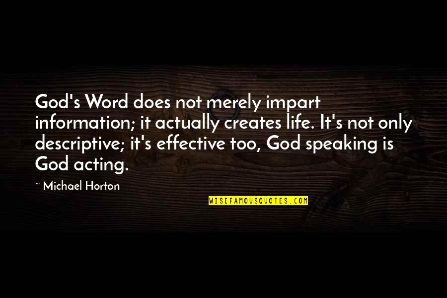 Impart Quotes By Michael Horton: God's Word does not merely impart information; it