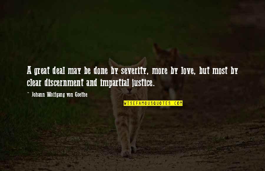Impartial Love Quotes By Johann Wolfgang Von Goethe: A great deal may be done by severity,
