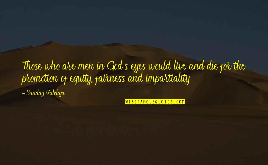 Impartiality Quotes By Sunday Adelaja: Those who are men in God's eyes would