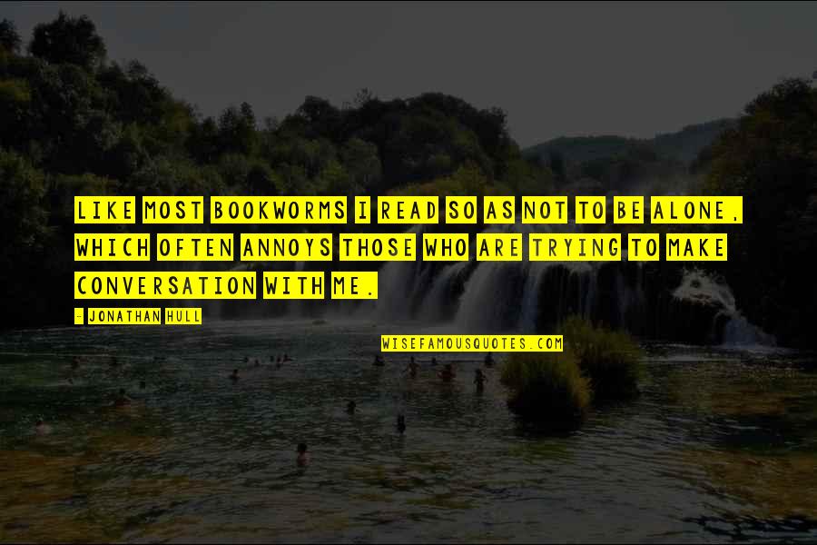 Impartiality Quotes Quotes By Jonathan Hull: Like most bookworms I read so as not Impartiality Quotes Quotes By Jonathan Hull: Like most bookworms I read so as not