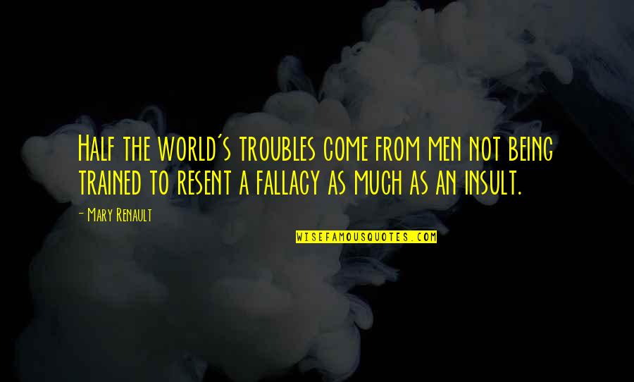 Impartially Means Quotes By Mary Renault: Half the world's troubles come from men not