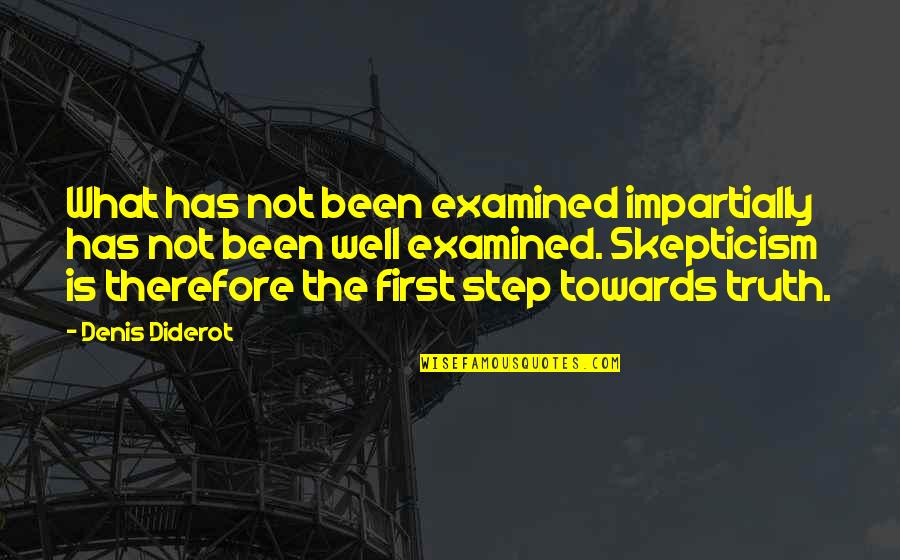 Impartially Quotes By Denis Diderot: What has not been examined impartially has not
