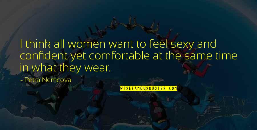 Imparticular Spelling Quotes By Petra Nemcova: I think all women want to feel sexy