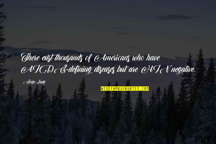 Impartido Definicion Quotes By Serge Lang: There exist thousands of Americans who have AIDS-defining