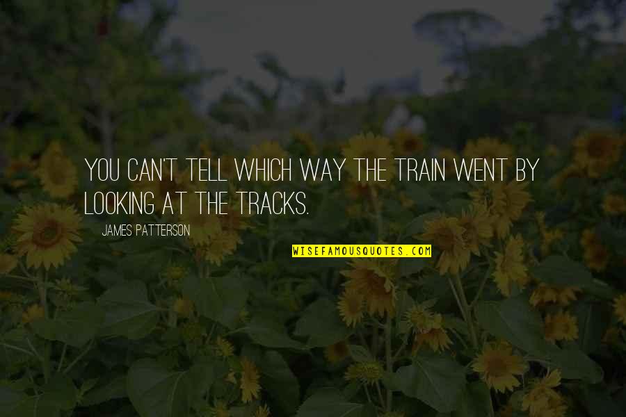 Impartidos Quotes By James Patterson: You can't tell which way the train went