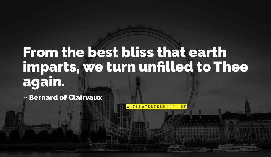 Imparts Quotes By Bernard Of Clairvaux: From the best bliss that earth imparts, we