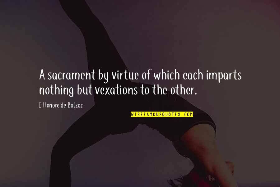 Imparts Quotes By Honore De Balzac: A sacrament by virtue of which each imparts