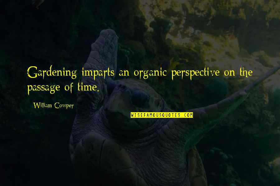 Imparts Quotes By William Cowper: Gardening imparts an organic perspective on the passage