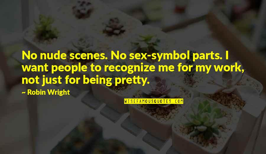 Impassible Quotes By Robin Wright: No nude scenes. No sex-symbol parts. I want