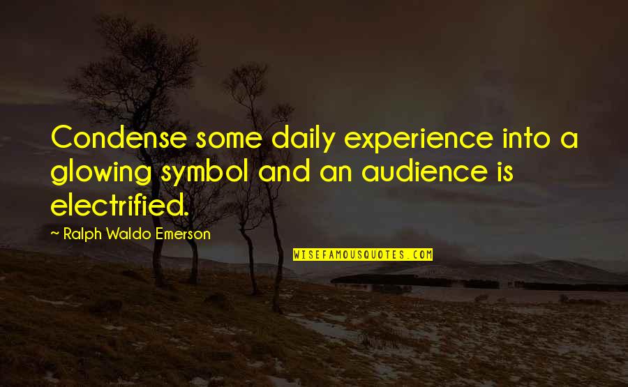 Impassibly Quotes By Ralph Waldo Emerson: Condense some daily experience into a glowing symbol