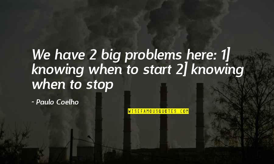 Impassions Quotes By Paulo Coelho: We have 2 big problems here: 1] knowing