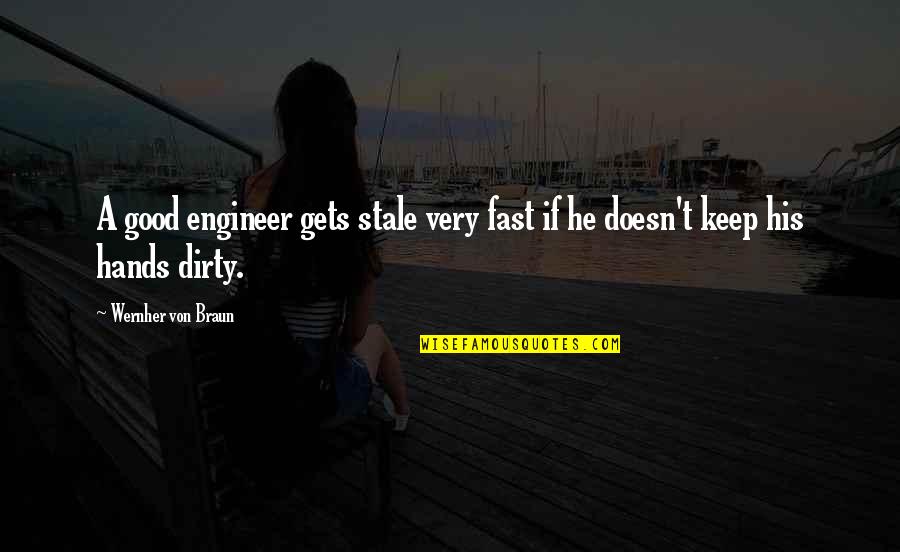 Impassions Quotes By Wernher Von Braun: A good engineer gets stale very fast if