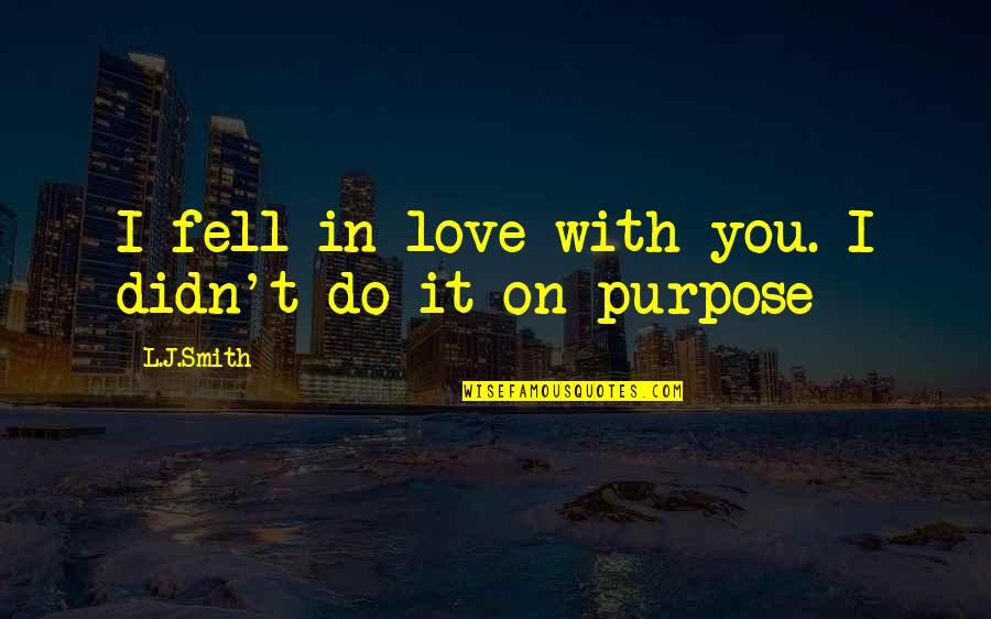 Impassive Crossword Quotes By L.J.Smith: I fell in love with you. I didn't