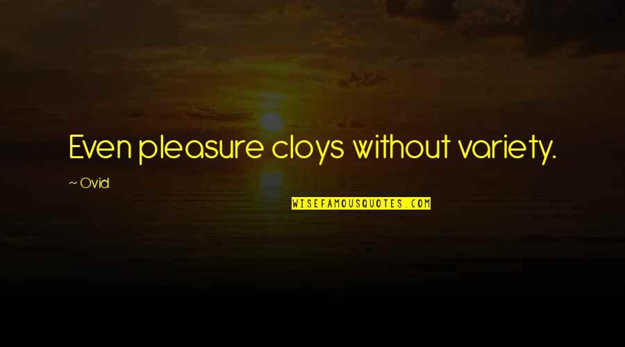 Impasto Quotes By Ovid: Even pleasure cloys without variety.