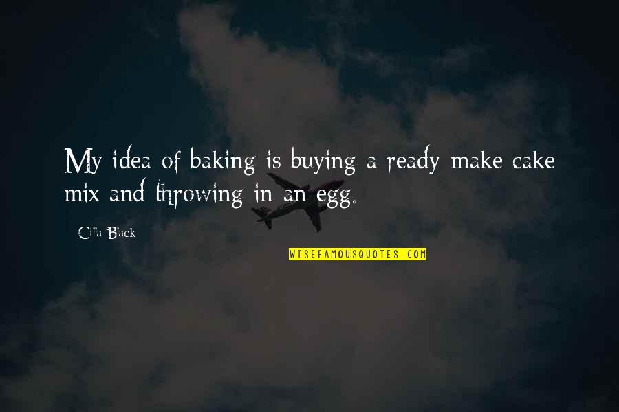Impatience In Romeo And Juliet Quotes By Cilla Black: My idea of baking is buying a ready-make