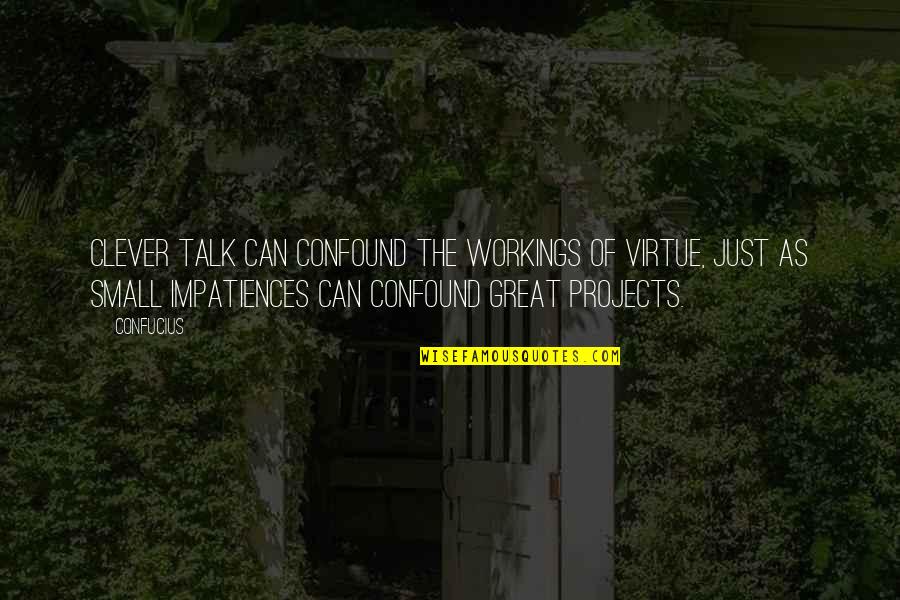 Impatiences Quotes By Confucius: Clever talk can confound the workings of virtue, Impatiences Quotes By Confucius: Clever talk can confound the workings of virtue,