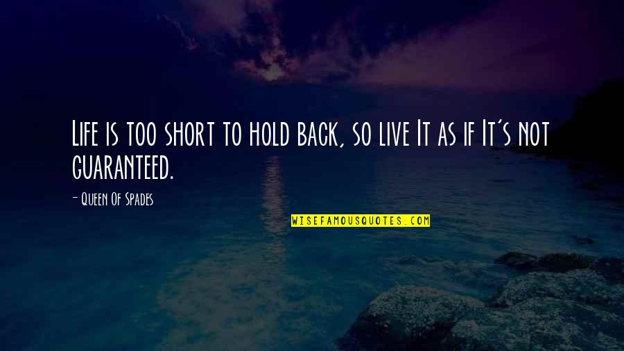 Impatiences Quotes By Queen Of Spades: Life is too short to hold back, so Impatiences Quotes By Queen Of Spades: Life is too short to hold back, so