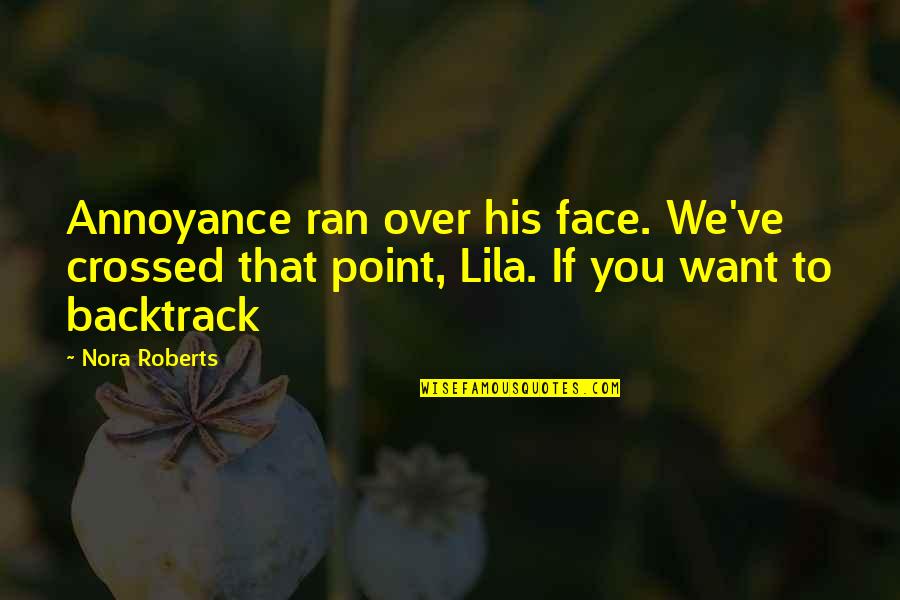 Impatient Girl Quotes By Nora Roberts: Annoyance ran over his face. We've crossed that