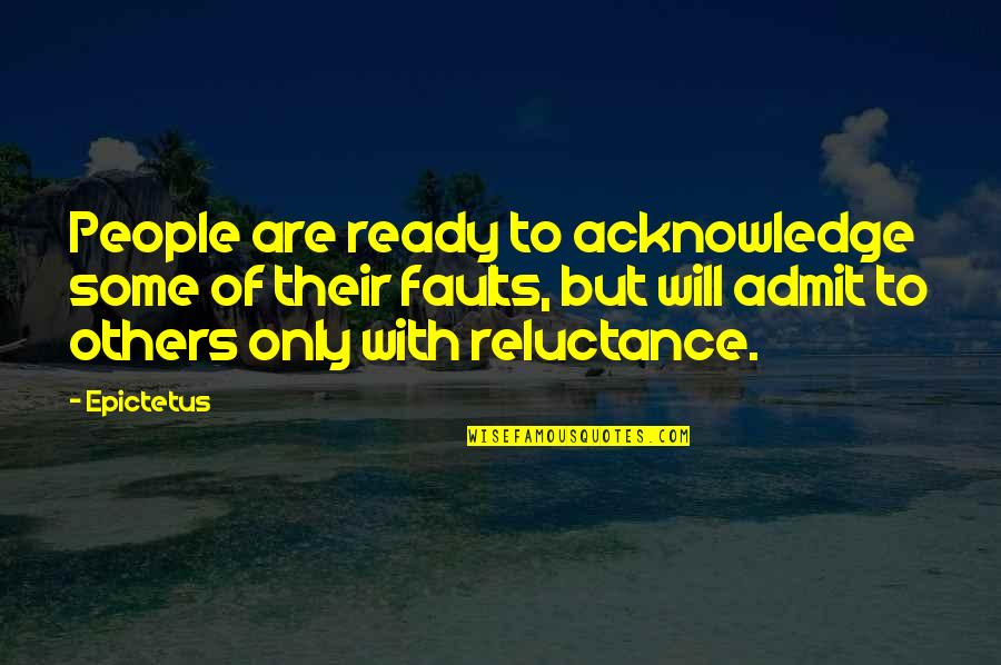 Impatient Girlfriend Quotes By Epictetus: People are ready to acknowledge some of their