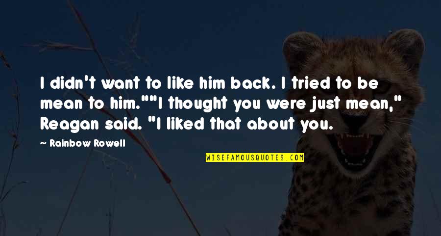 Impatient Optimist Quotes By Rainbow Rowell: I didn't want to like him back. I