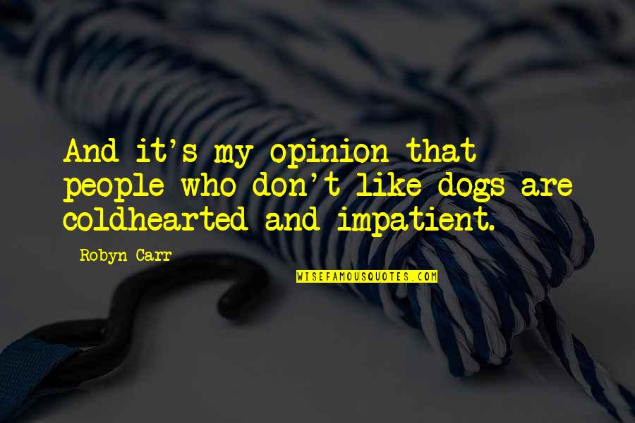 Impatient People Quotes By Robyn Carr: And it's my opinion that people who don't