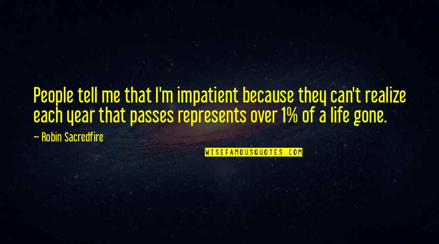 Impatient Quotes By Robin Sacredfire: People tell me that I'm impatient because they