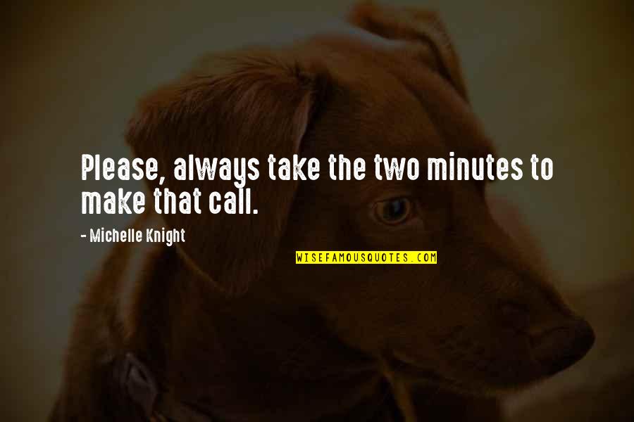 Impatient Relationship Quotes By Michelle Knight: Please, always take the two minutes to make