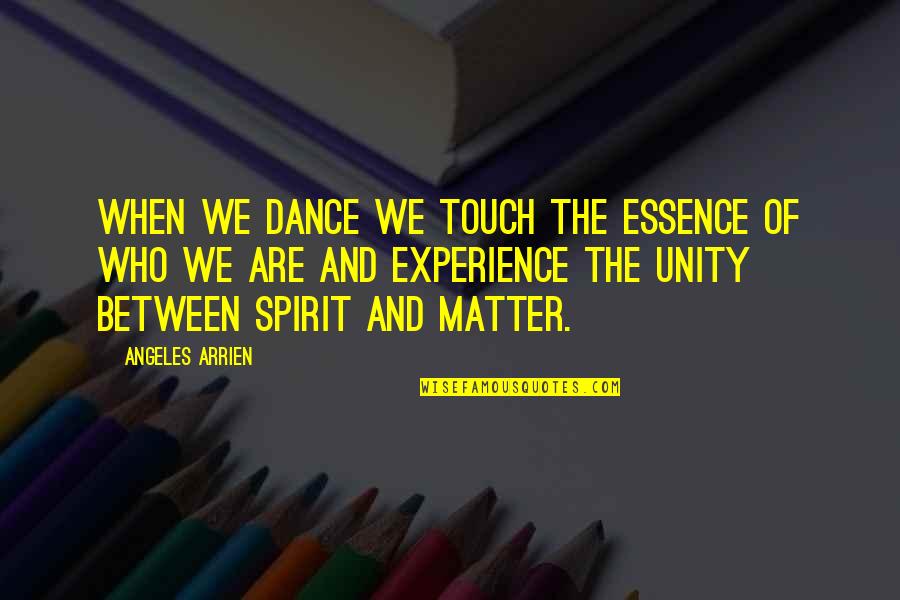 Impatiently In A Sentence Quotes By Angeles Arrien: When we dance we touch the essence of