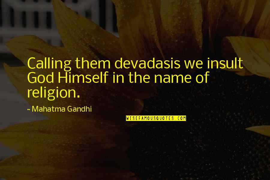 Impatiently In A Sentence Quotes By Mahatma Gandhi: Calling them devadasis we insult God Himself in