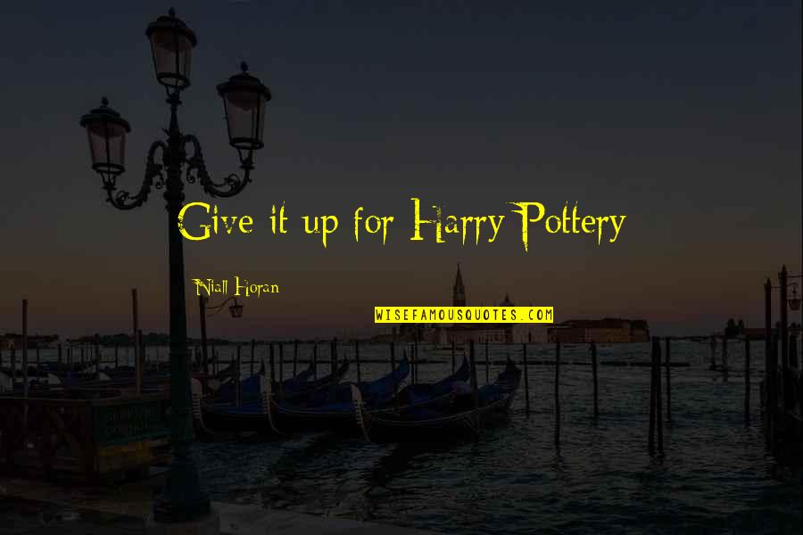 Impatsi Quotes By Niall Horan: Give it up for Harry Pottery