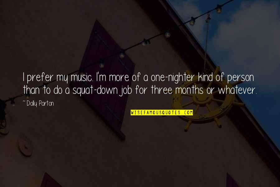 Impazzire Ti Quotes By Dolly Parton: I prefer my music. I'm more of a Impazzire Ti Quotes By Dolly Parton: I prefer my music. I'm more of a