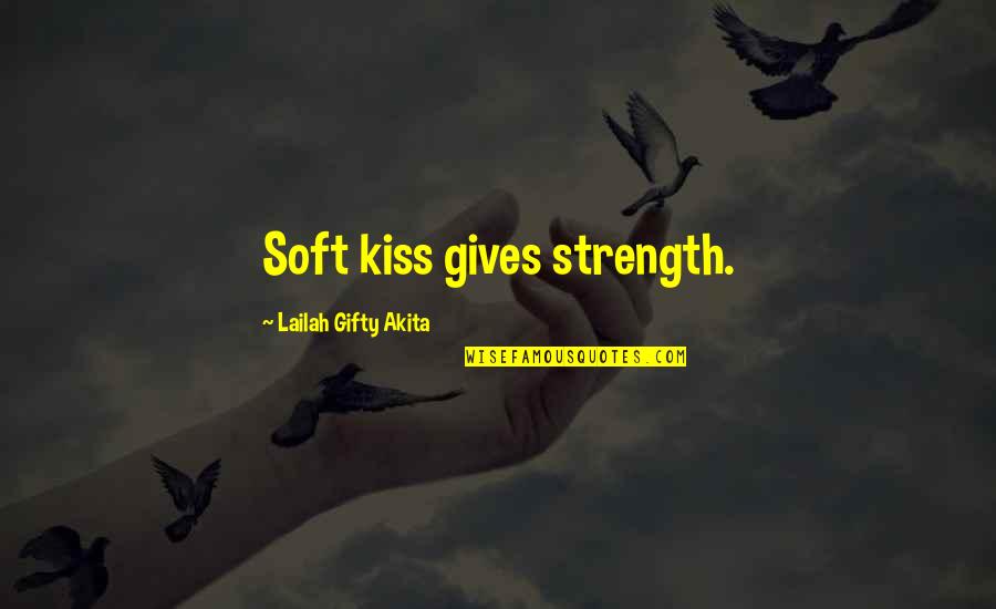 Impazzire Translate Quotes By Lailah Gifty Akita: Soft kiss gives strength. Impazzire Translate Quotes By Lailah Gifty Akita: Soft kiss gives strength.