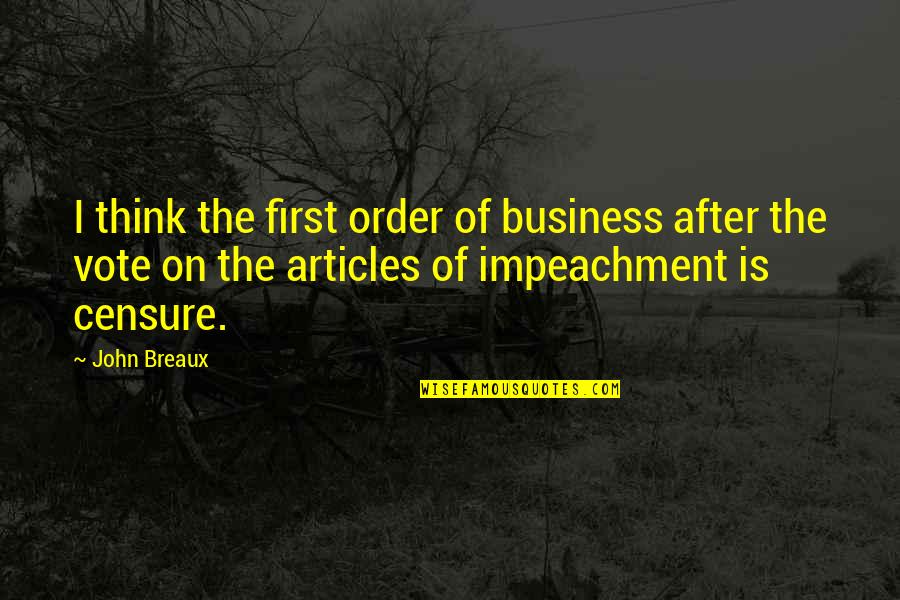 Impeachment Quotes By John Breaux: I think the first order of business after