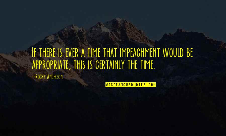 Impeachment Quotes By Rocky Anderson: If there is ever a time that impeachment