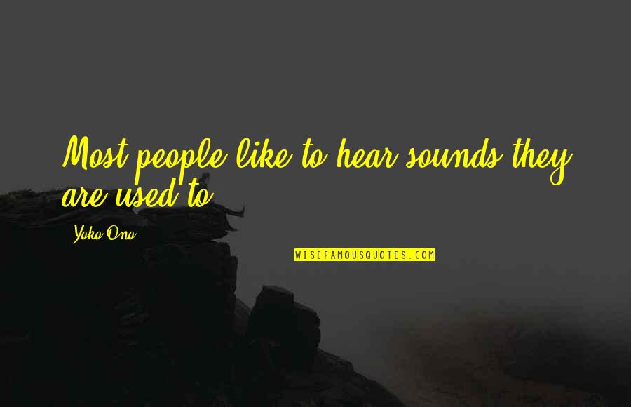 Impeachment Trial Quotes By Yoko Ono: Most people like to hear sounds they are