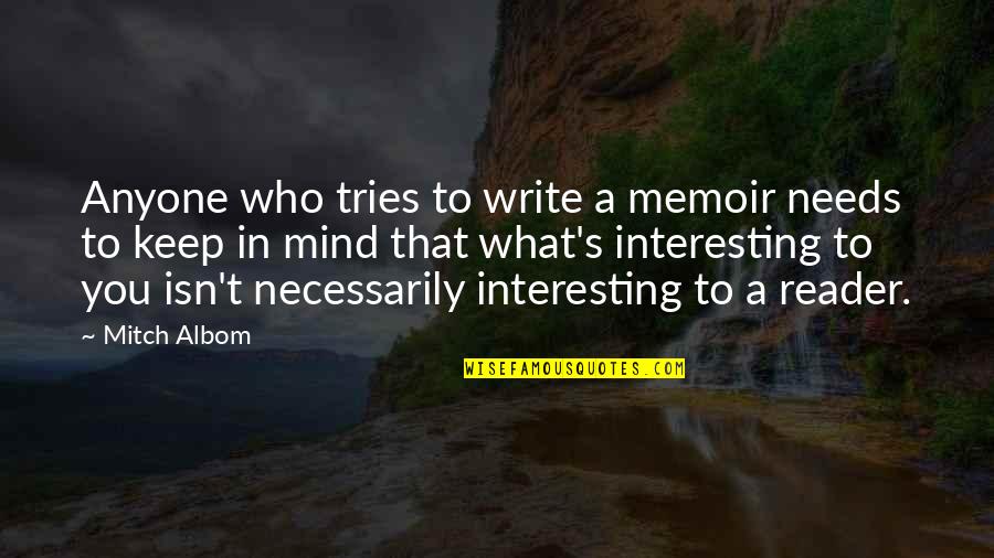 Impeccability Quotes By Mitch Albom: Anyone who tries to write a memoir needs