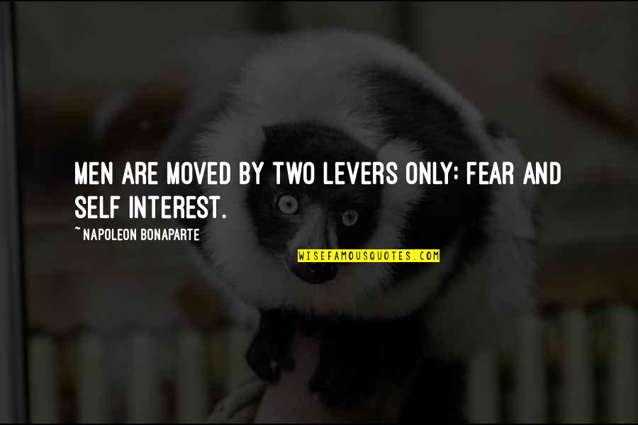 Impeccable Paws Quotes By Napoleon Bonaparte: Men are Moved by two levers only: fear Impeccable Paws Quotes By Napoleon Bonaparte: Men are Moved by two levers only: fear