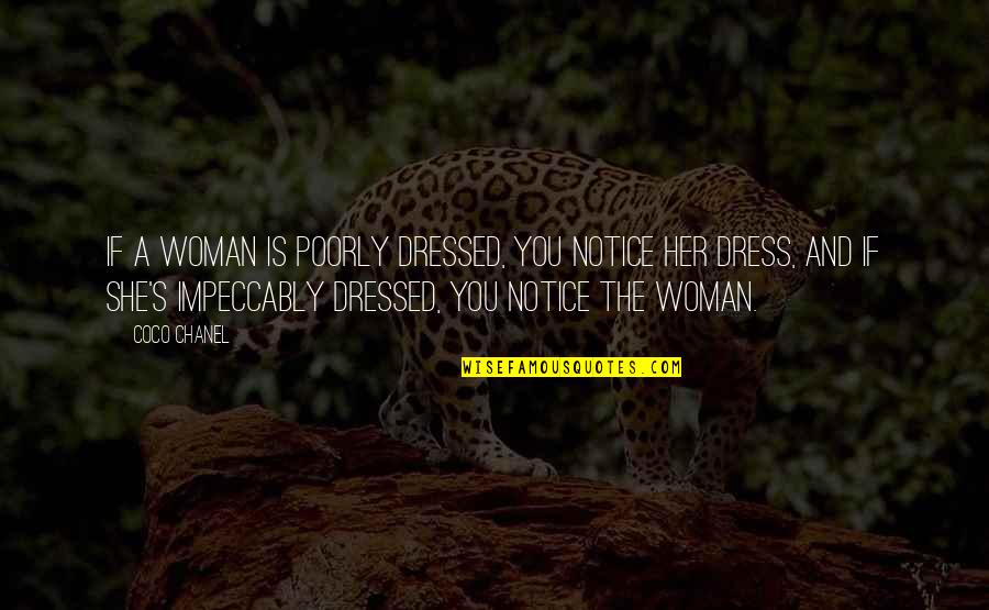 Impeccably 7 Quotes By Coco Chanel: If a woman is poorly dressed, you notice Impeccably 7 Quotes By Coco Chanel: If a woman is poorly dressed, you notice