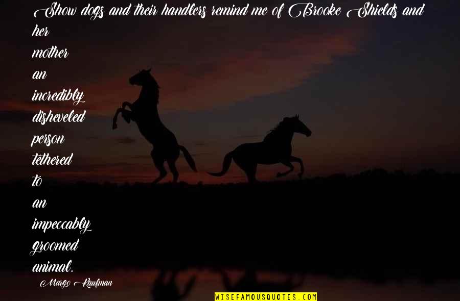 Impeccably 7 Quotes By Margo Kaufman: Show dogs and their handlers remind me of Impeccably 7 Quotes By Margo Kaufman: Show dogs and their handlers remind me of
