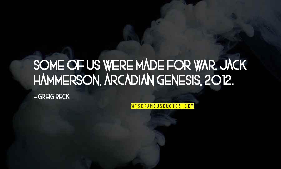 Impeccably Quotes By Greig Beck: Some Of Us Were Made For War. Jack
