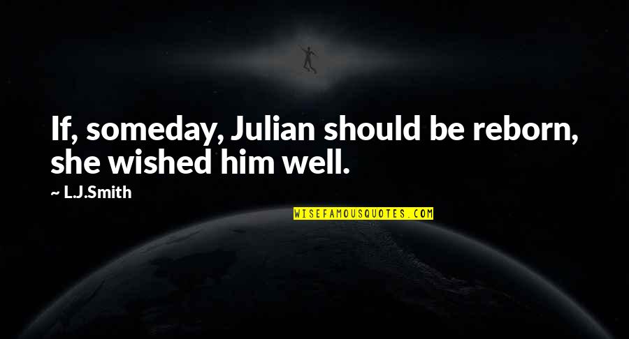 Impeccably Quotes By L.J.Smith: If, someday, Julian should be reborn, she wished