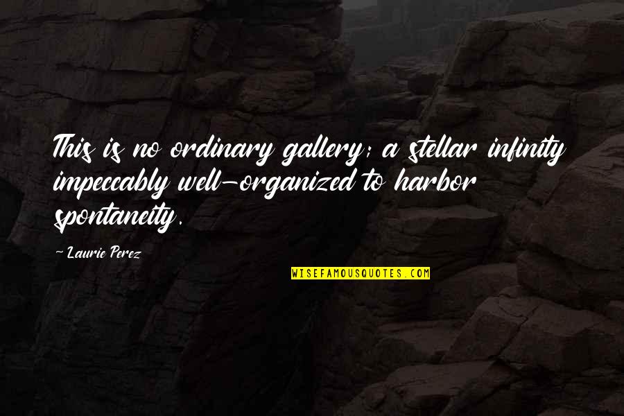 Impeccably Quotes By Laurie Perez: This is no ordinary gallery; a stellar infinity