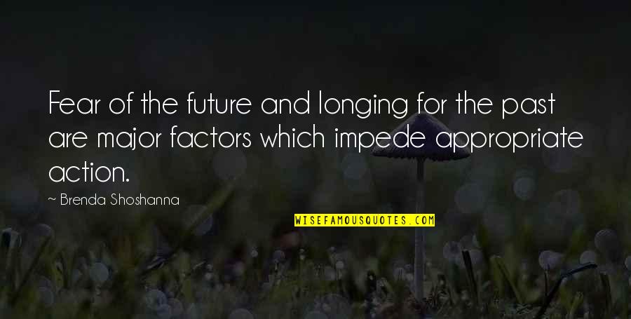 Impede Quotes By Brenda Shoshanna: Fear of the future and longing for the